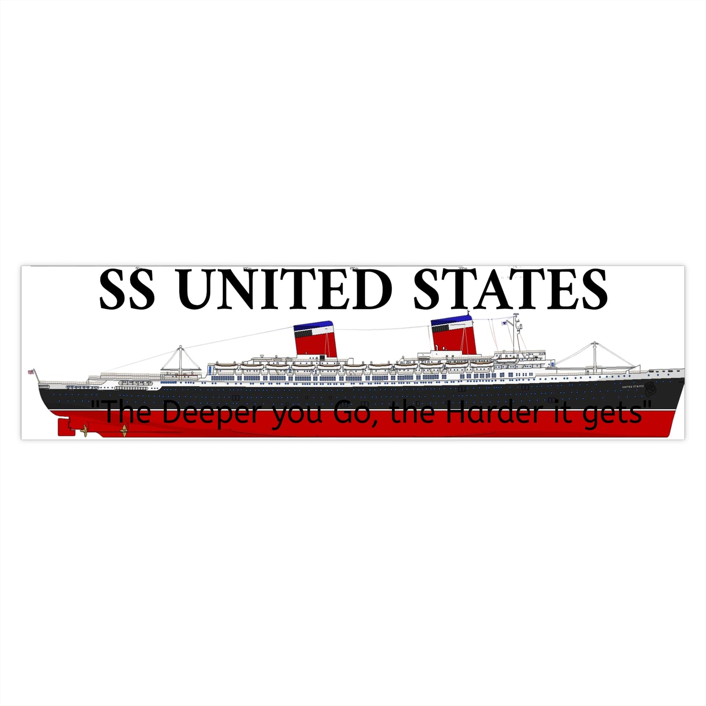SS United States Bumper Sticker - Deeper you Go the harder it gets, funny
