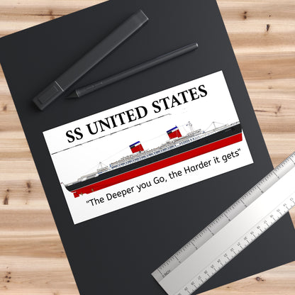 SS United States Bumper Sticker - Deeper you Go the harder it gets, funny
